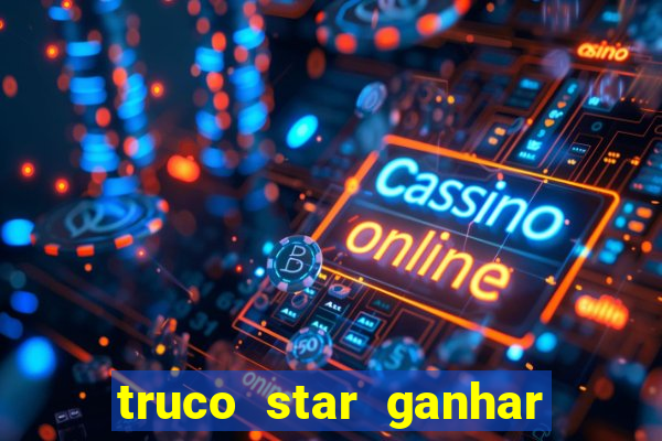 truco star ganhar dinheiro de verdade